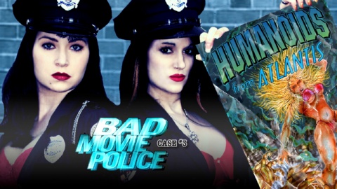 Bad Movie Police Case #3: Humanoids From Atlantis (2004)