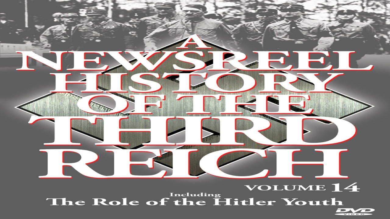 Newsreel History of The Third Reich: Vol. 14: Role of The Hitler Youth (2008)