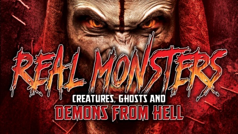 Real Monsters: Creatures, Ghosts, & Demons from Hell (2017)