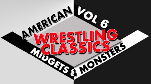 Wrestling Classics Vol 6: Monsters & Midgets Special (2014)