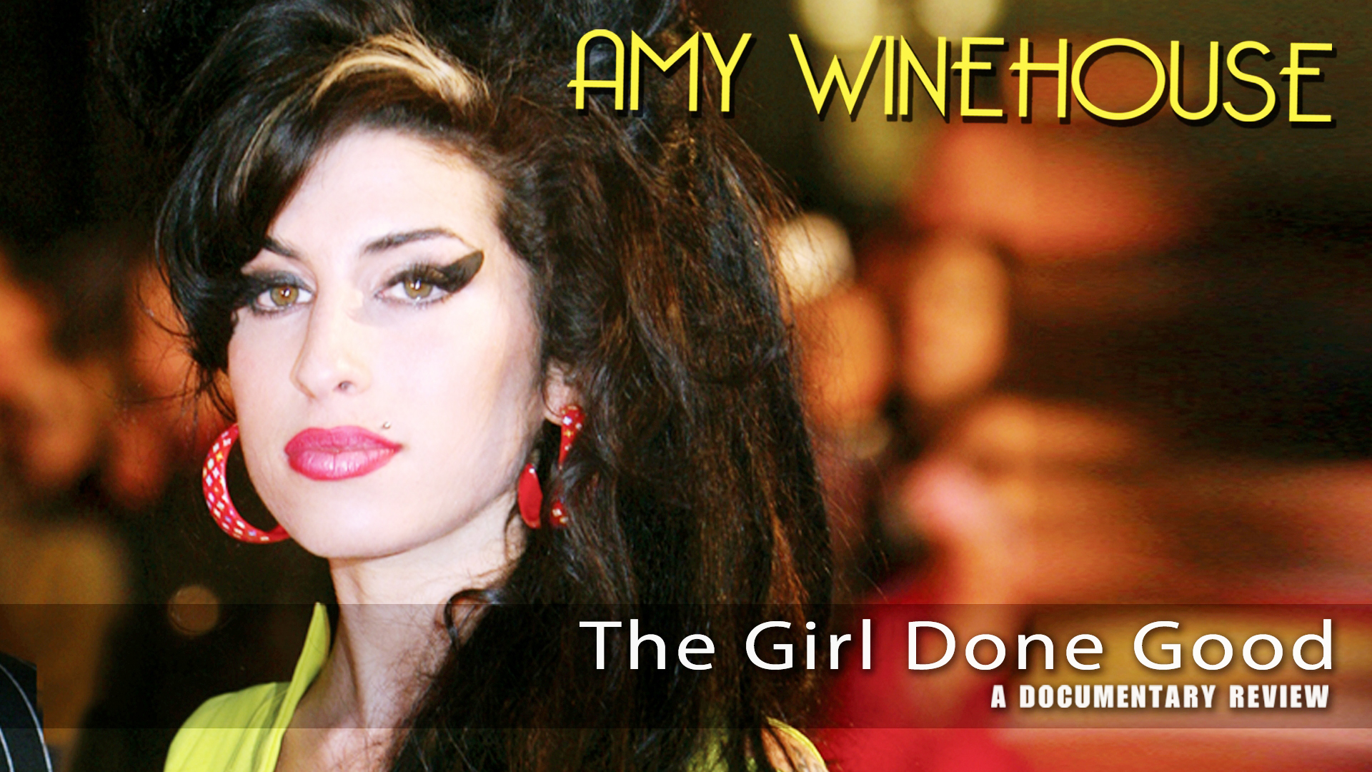 Amy Winehouse: The Girl Done Good: A Documentary Review (2008)
