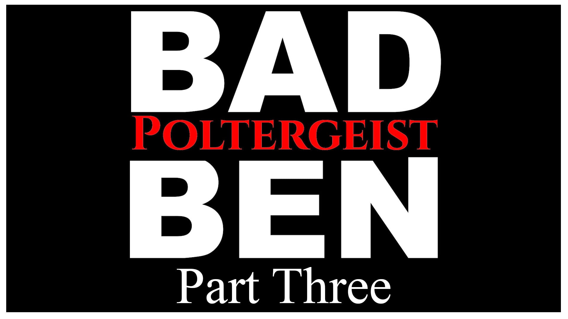 Bad Ben 15: Poltergeist Part 3 (2025)