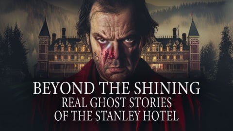Beyond The Shining: Real Ghost Stories of The Stanley Hotel (2024)