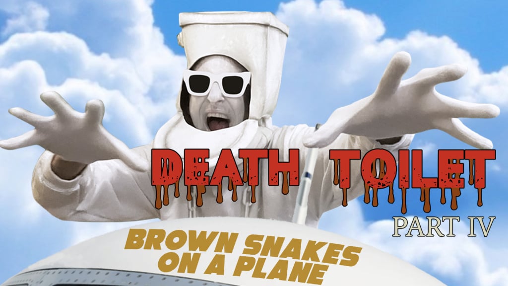 Death Toilet Part IV: Brown Snakes On A Plane (2021)