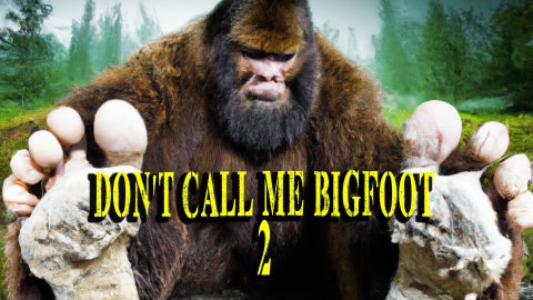 DonÃ¢â‚¬â„¢t Call Me Bigfoot 2 (2023)