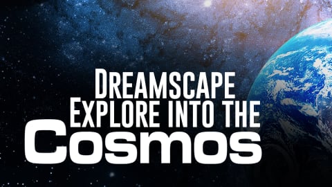 Dreamscape Explore: Into the Cosmos (2024)