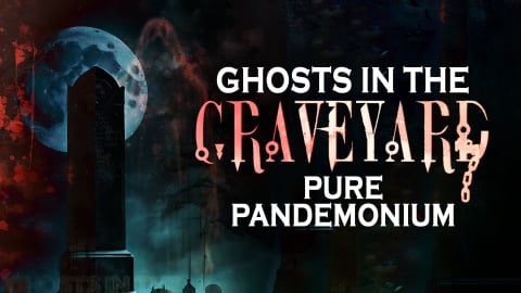 Ghosts in the Graveyard: Pure Pandemonium (2023)