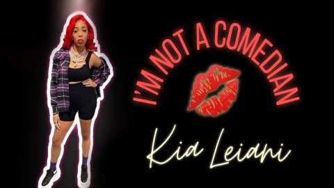 Kia Leiani: IÃ¢â‚¬â„¢m Not A Comedian (2022)