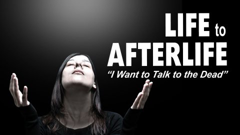 Life to Afterlife: I Want To Talk To The Dead (2020)