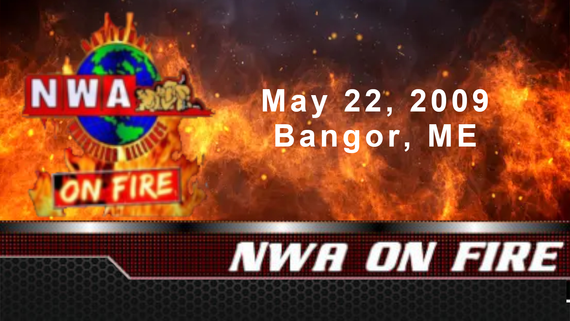 NWA On Fire: May 22, 2009. Bangor, ME (2009)