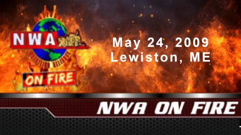 NWA On Fire: May 24, 2009. Lewiston, ME (2009)