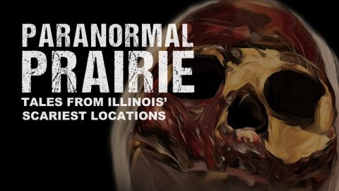 Paranormal Prairie: Tales From Illinois' Scariest Locations (2021)