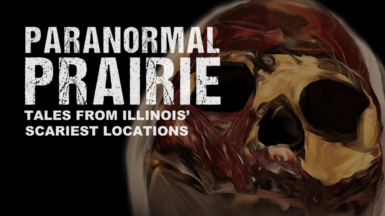 Paranormal Prairie: Tales From Illinois' Scariest Locations (2021)
