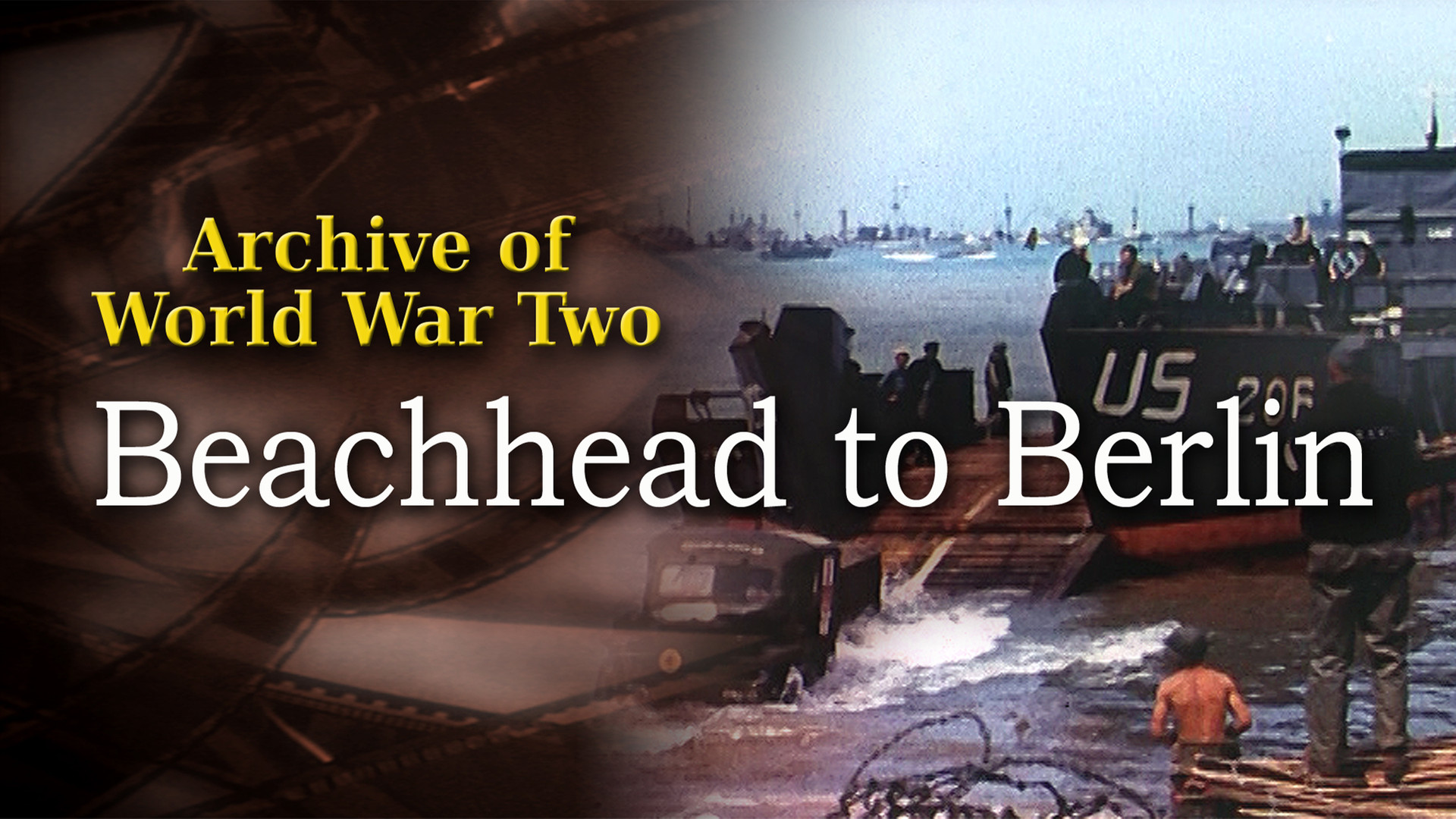 The Archive of WWII: Beachhead to Berlin (1945)