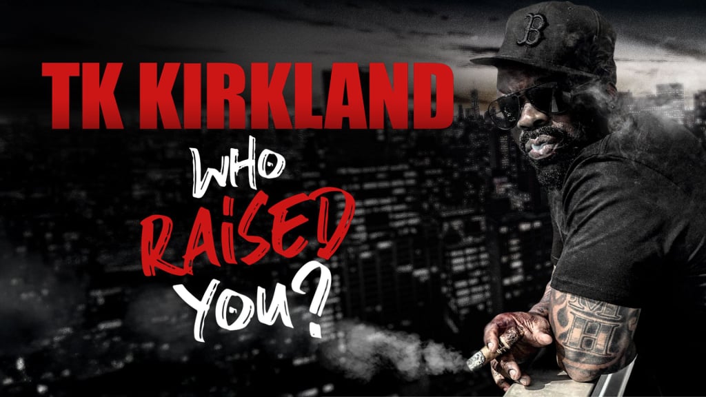 TK Kirkland: Who Raised You? (2019)