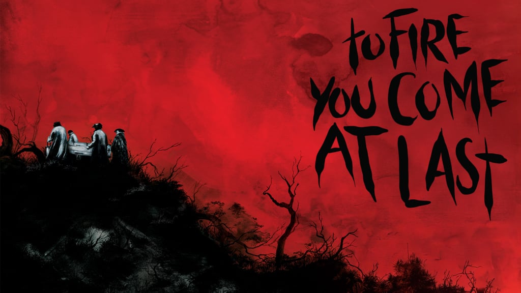 To Fire You Come At Last (2023)