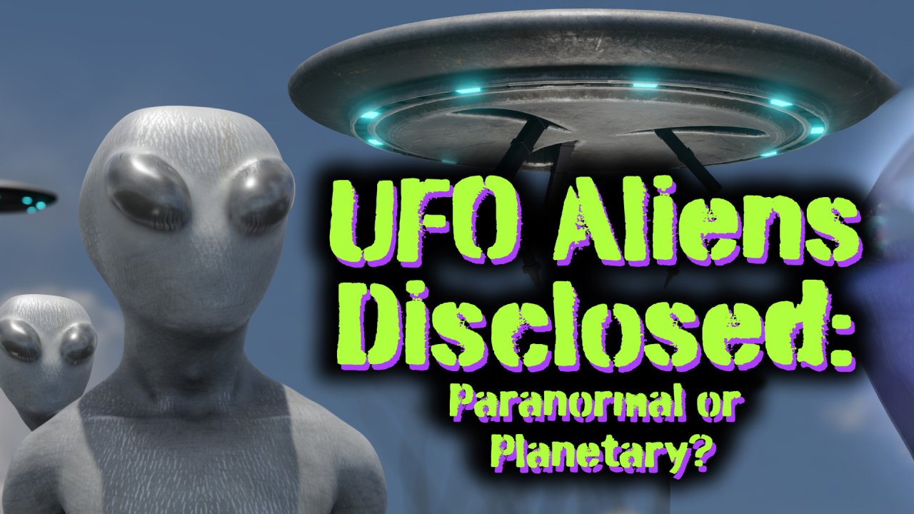 UFO Aliens Disclosed: Paranormal or Planetary? (2022)
