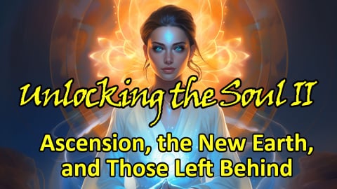 Unlocking the Soul II: Ascension, the New Earth, and Those Left Behind (2023)