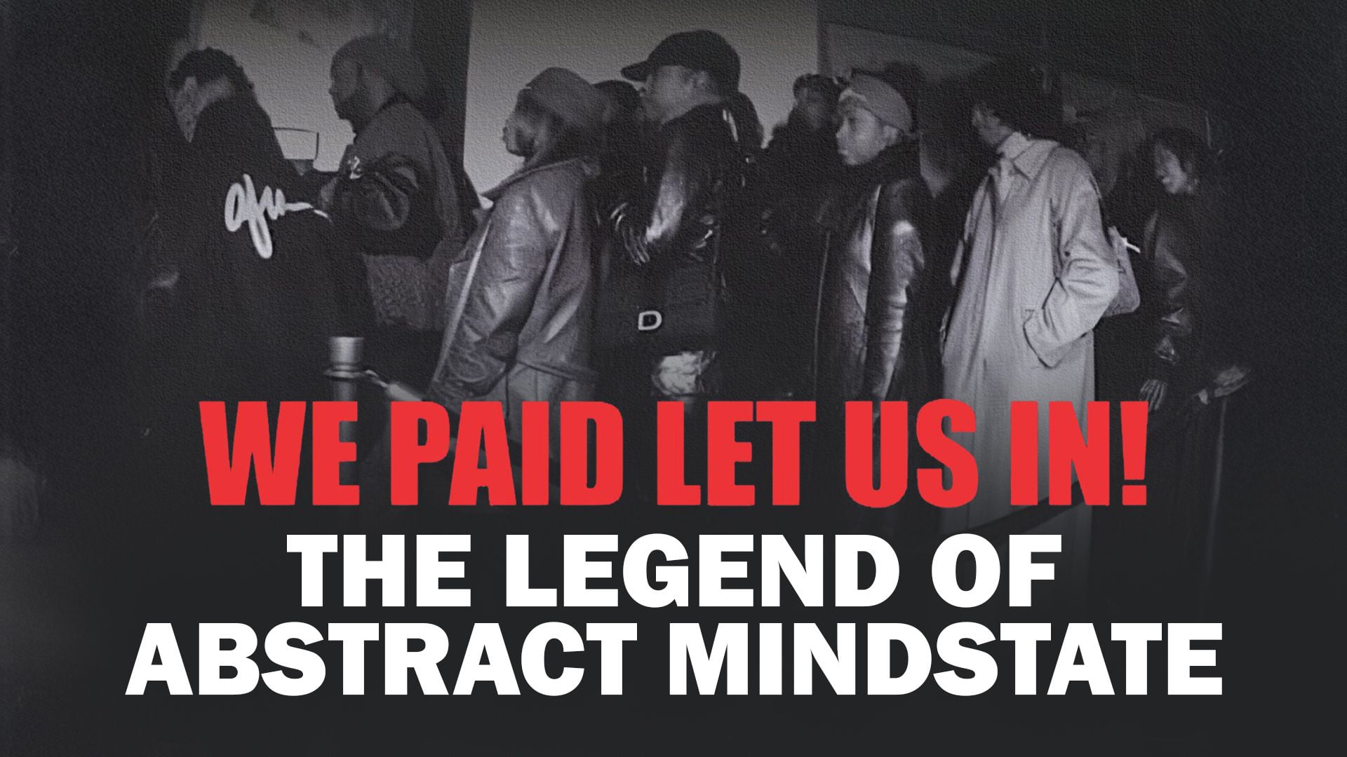 We Paid Let Us In! The Legend of Abstract Mindstate (2021)