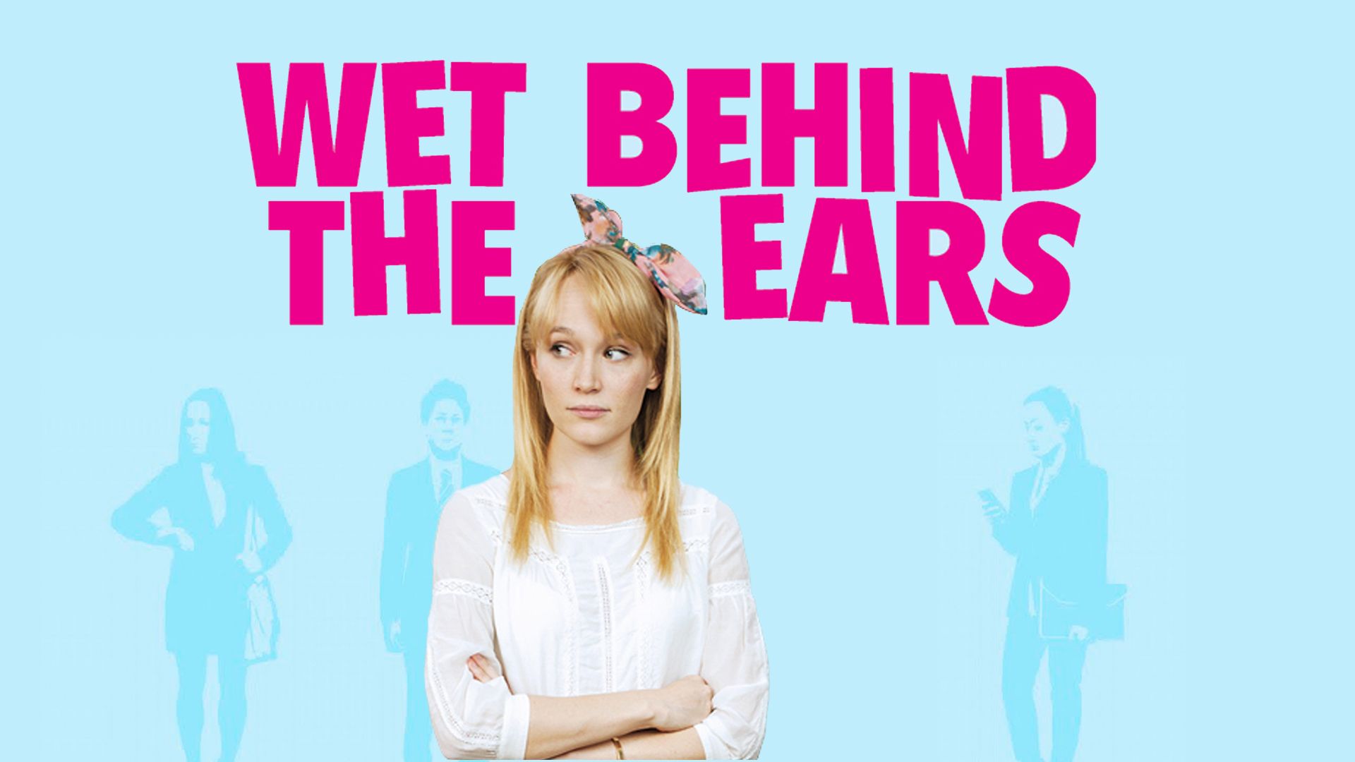 Wet Behind The Ears (2013)